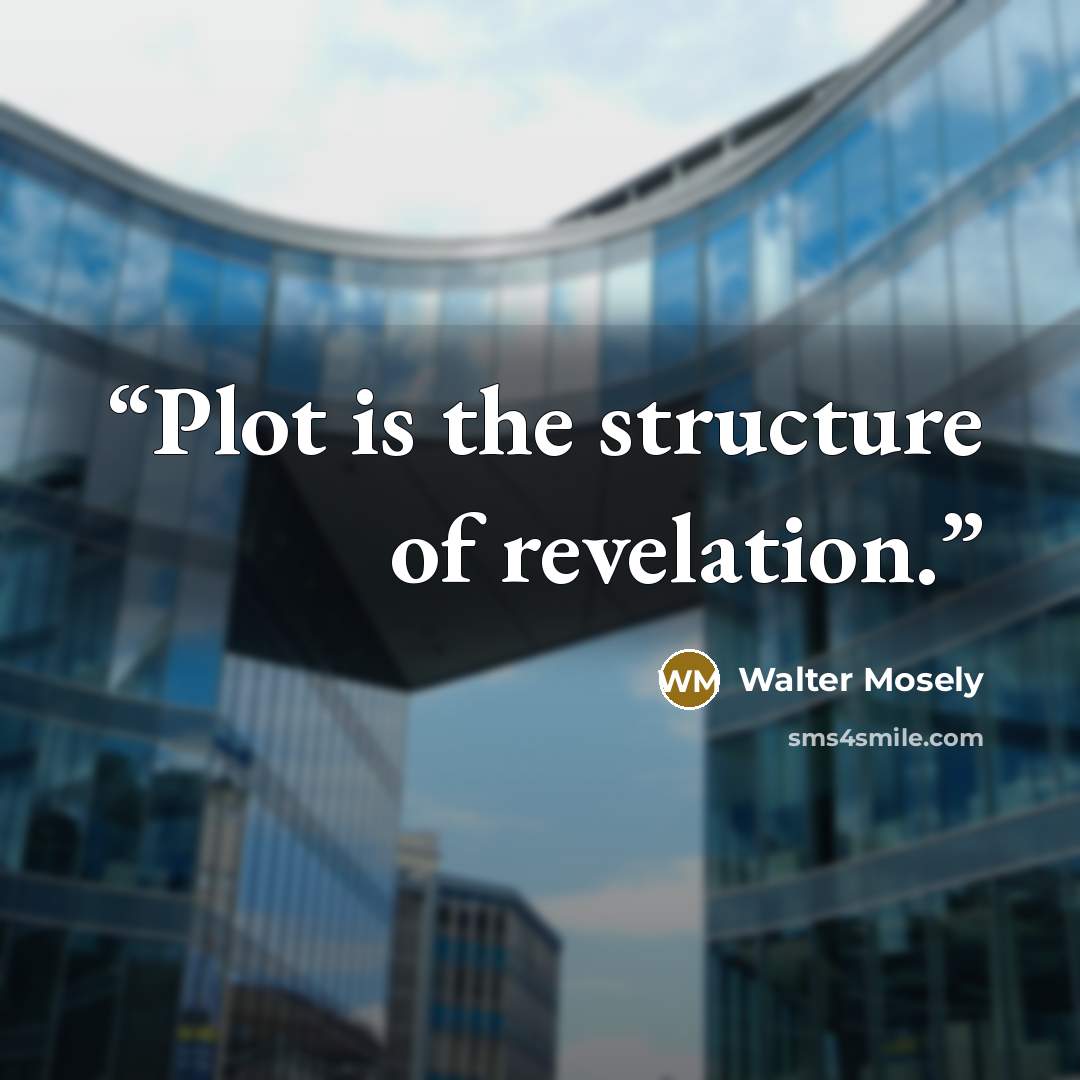 “Plot is the structure of revelation.” quote by Walter Mosely