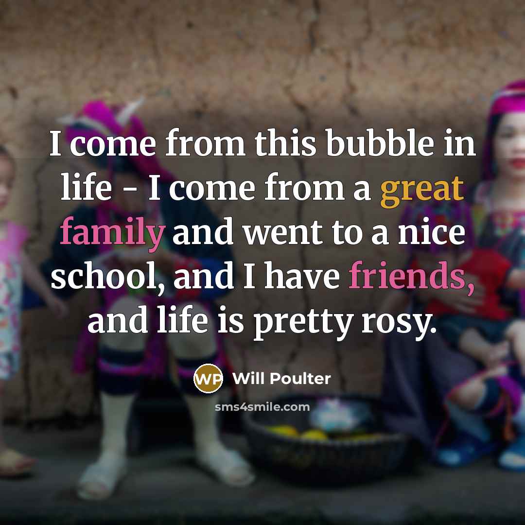 “I come from this bubble in life - I come…” quote by Will Poulter