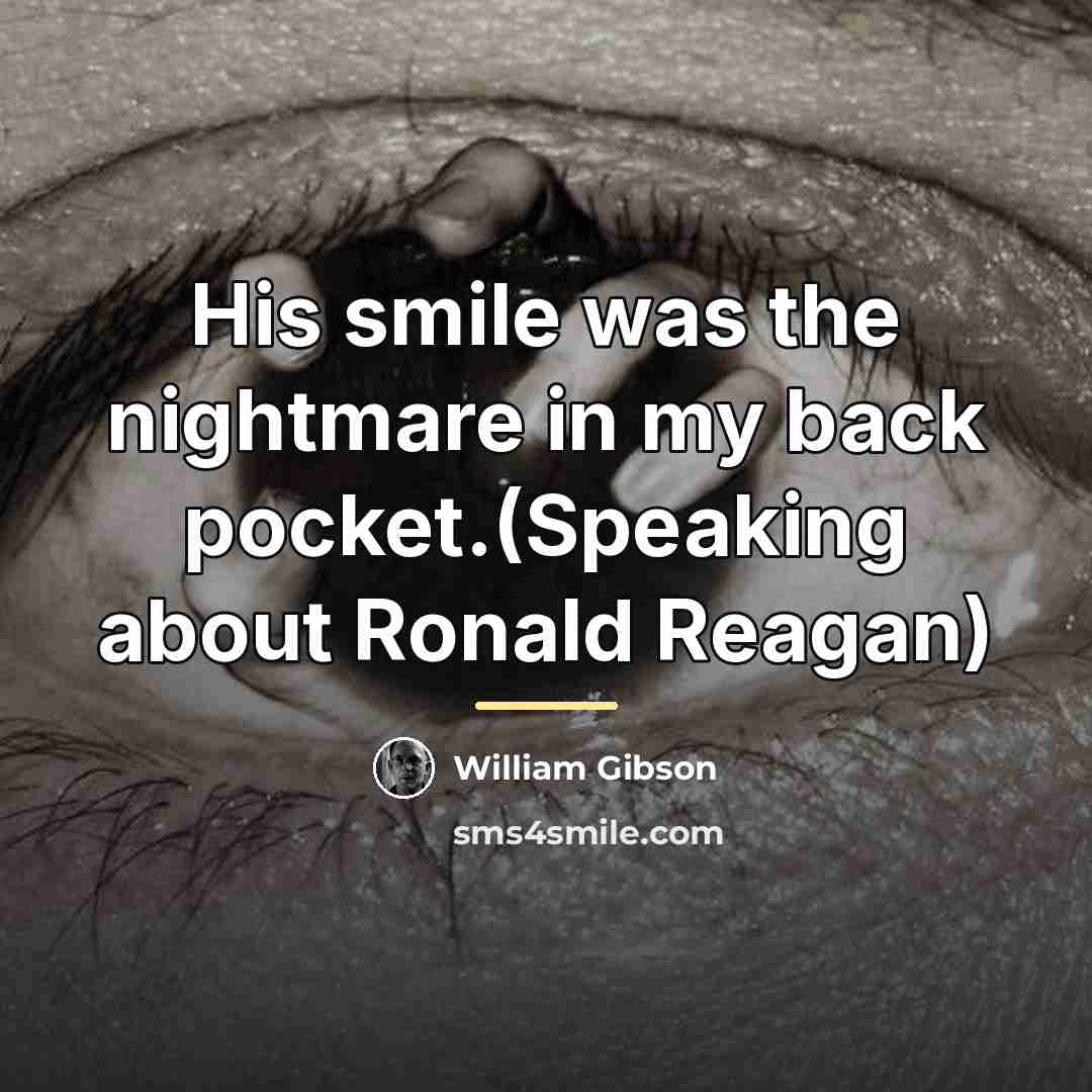 “His smile was the nightmare in my back pocket.(Speaking about…” quote by William Gibson