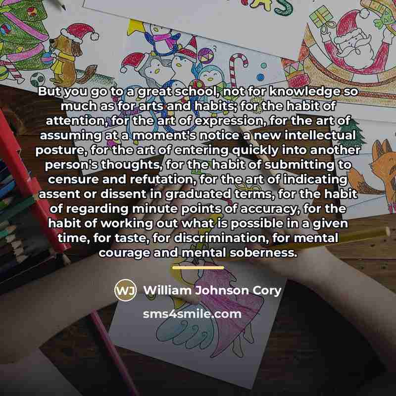 “But you go to a great school, not for knowledge…” quote by William Johnson Cory