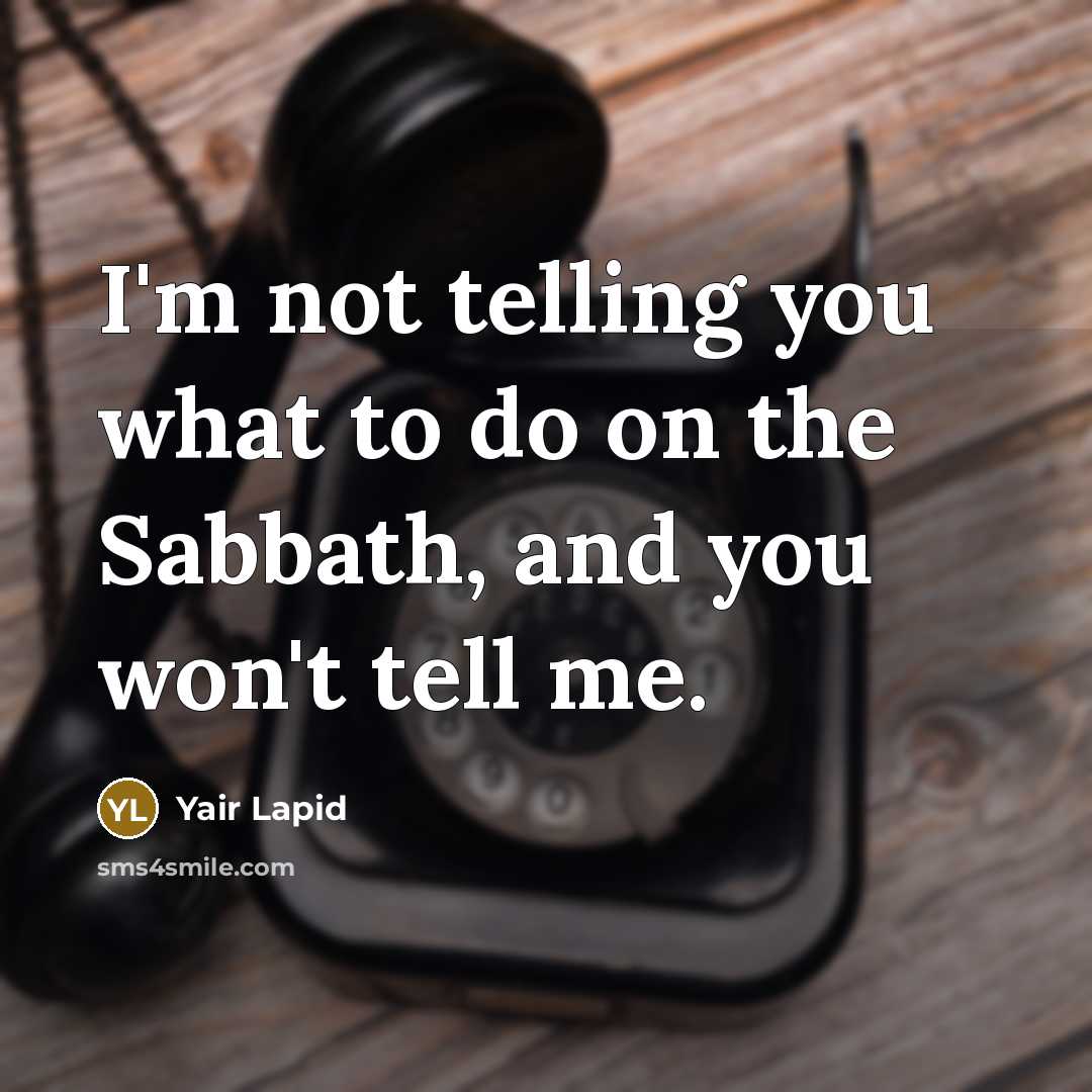“I'm not telling you what to do on the Sabbath,…” quote by Yair Lapid