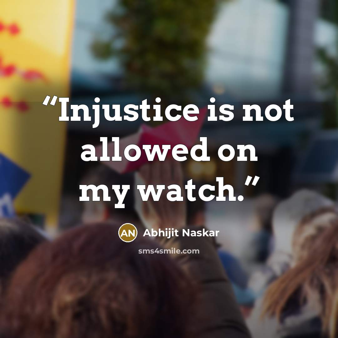 “Injustice is not allowed on my watch.” quote by Abhijit Naskar