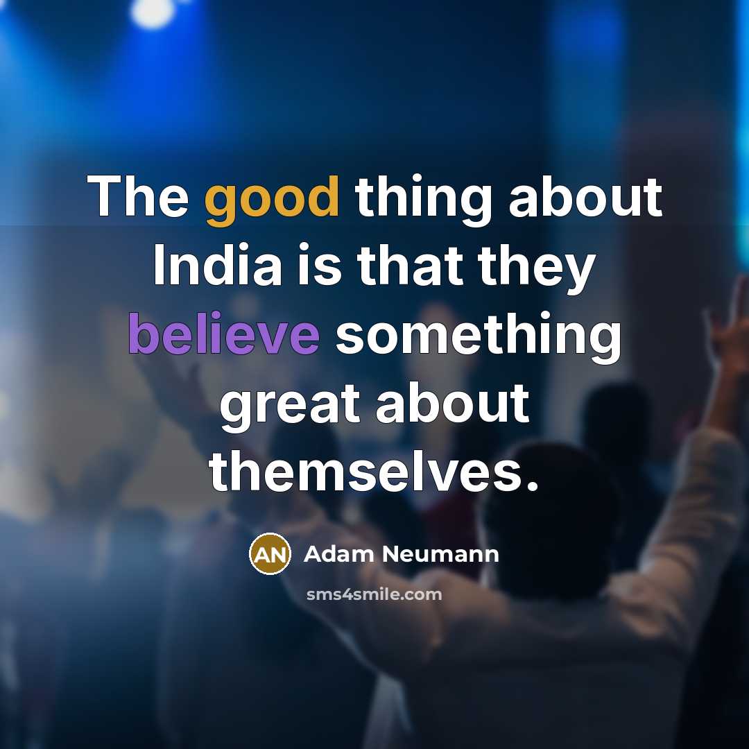 “The good thing about India is that they believe something…” quote by Adam Neumann