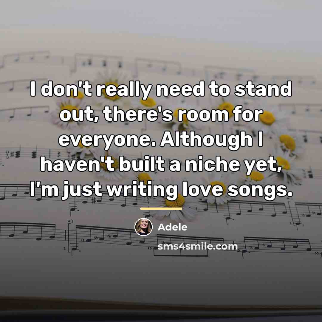 “I don't really need to stand out, there's room for…” quote by Adele