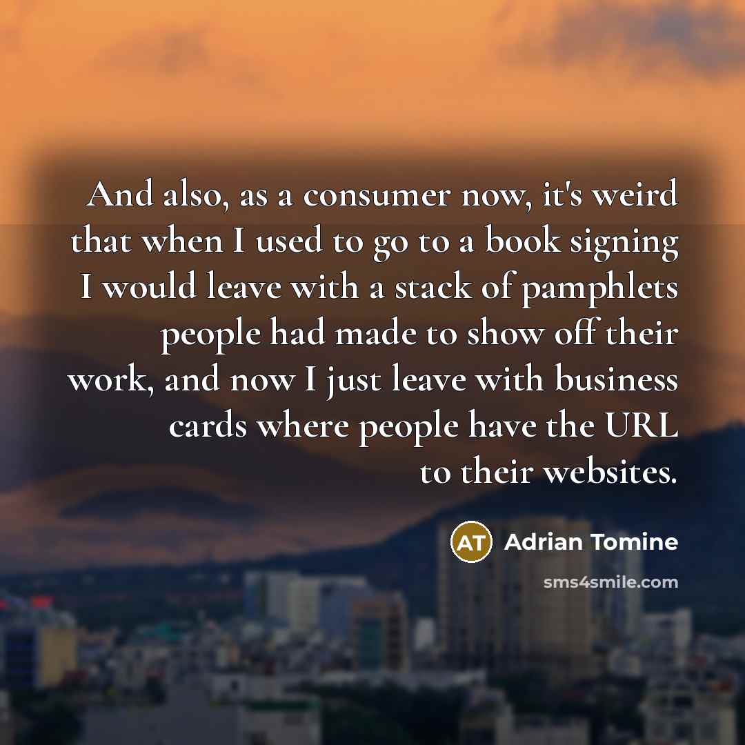 “And also, as a consumer now, it's weird that when…” quote by Adrian Tomine