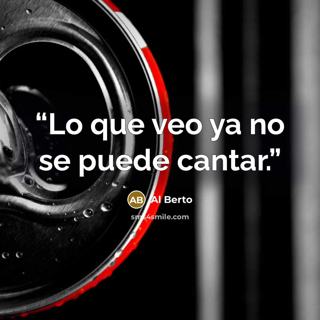 “Lo que veo ya no se puede cantar.” quote by Al Berto