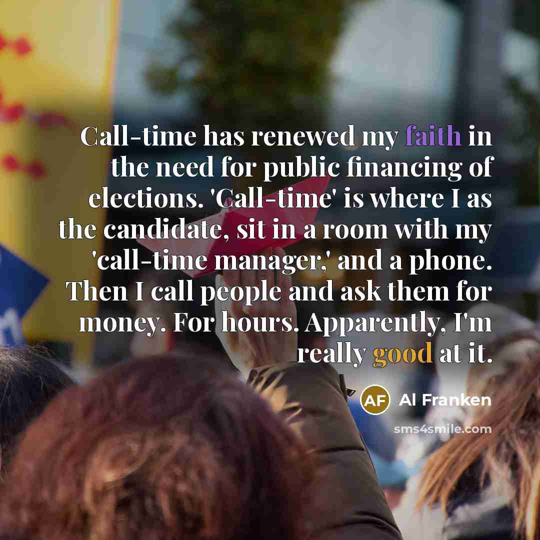 “Call-time has renewed my faith in the need for public…” quote by Al Franken