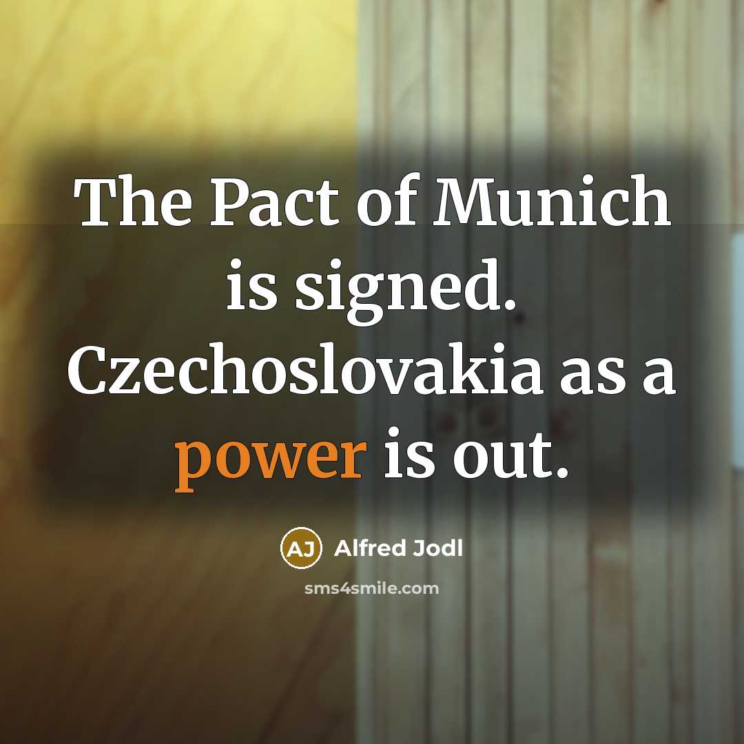 “The Pact of Munich is signed. Czechoslovakia as a power…” quote by Alfred Jodl