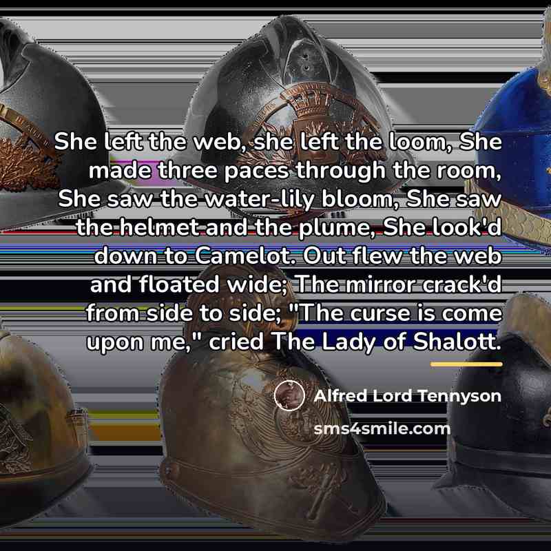 “She left the web, she left the loom, She made…” quote by Alfred Lord Tennyson