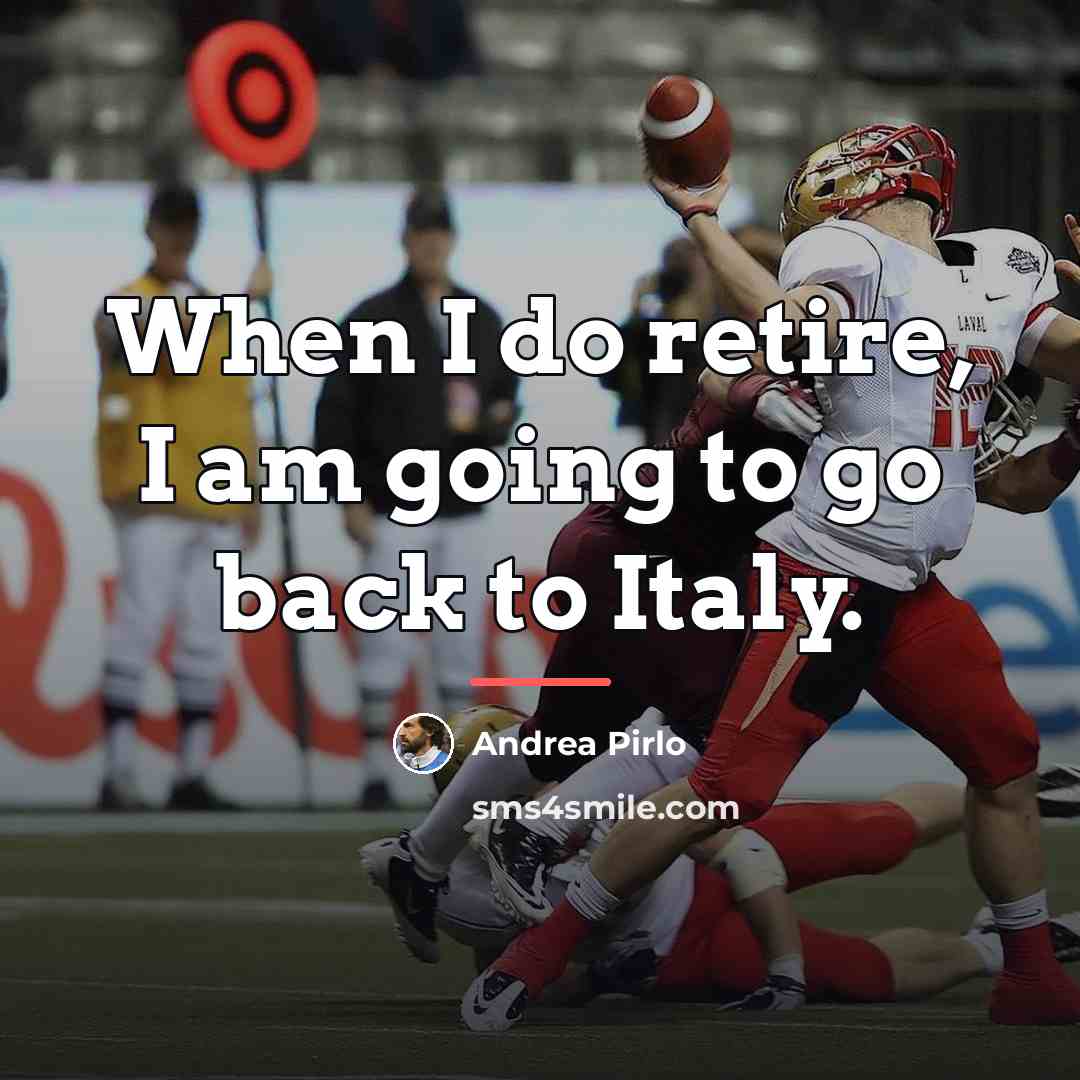 “When I do retire, I am going to go back…” quote by Andrea Pirlo