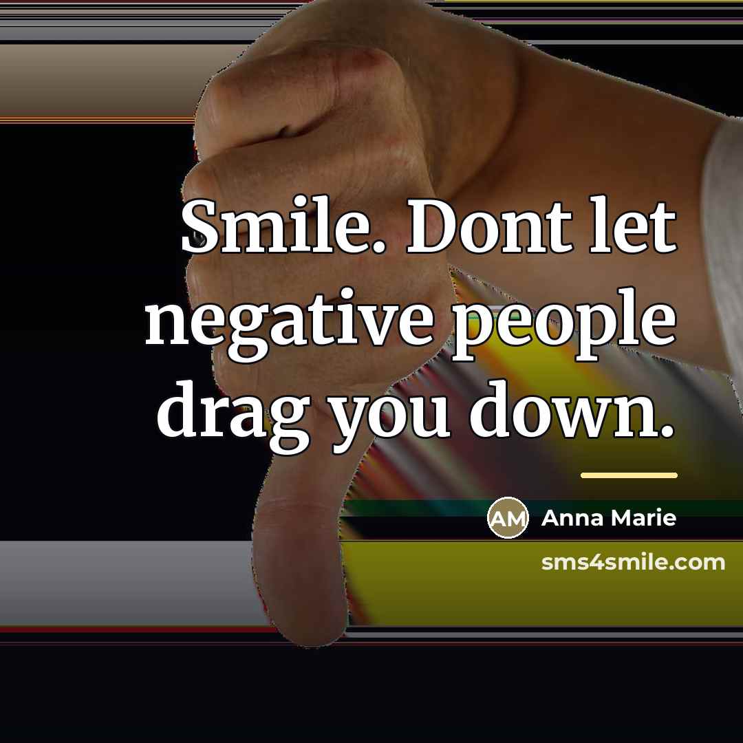 “Smile. Dont let negative people drag you down.…” quote by Anna Marie