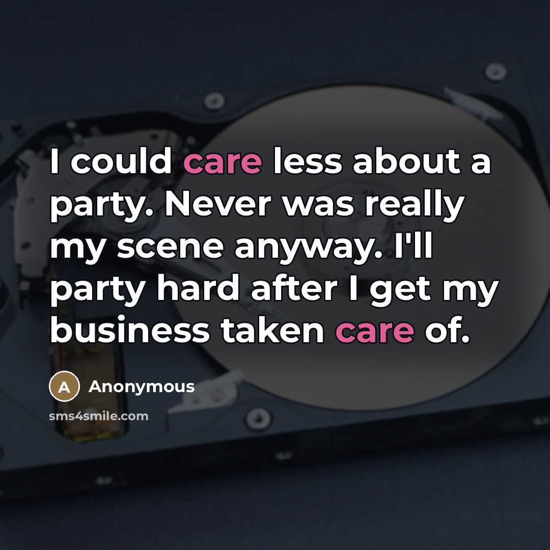 “I could care less about a party. Never was really…” quote by Anonymous