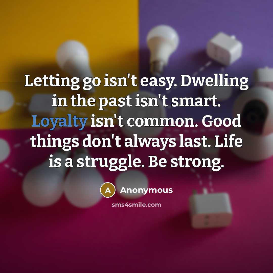 “Letting go isn't easy. Dwelling in the past isn't smart.…” quote by Anonymous