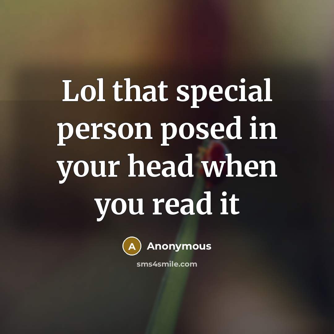 “Lol that special person posed in your head when you…” quote by Anonymous