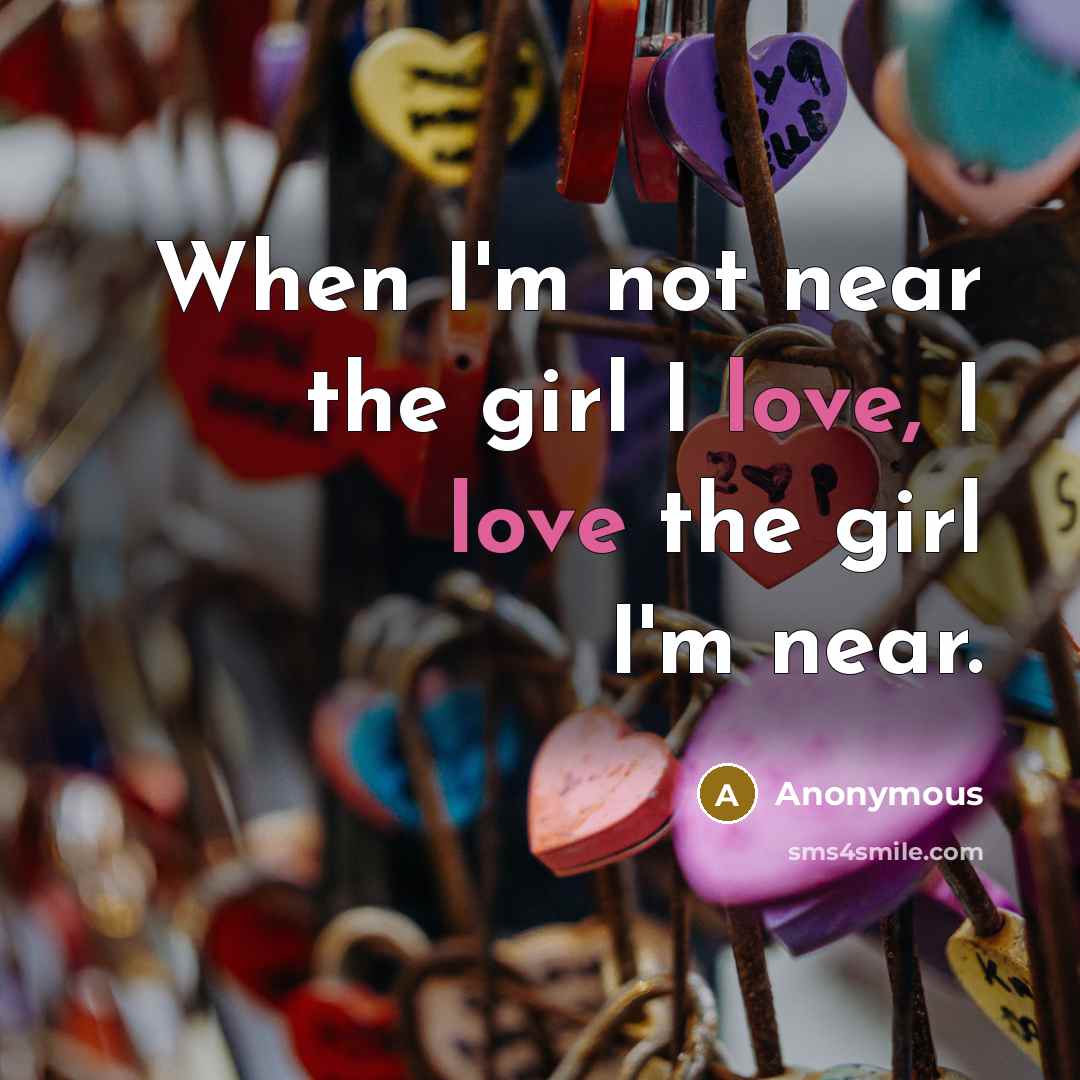 “When I'm not near the girl I love, I love…” quote by Anonymous