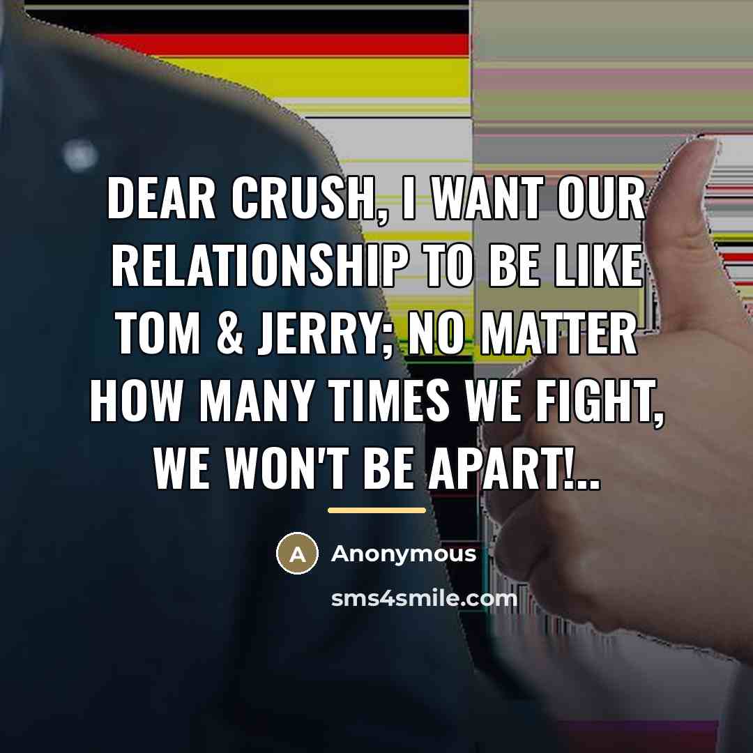 “Dear crush, I want our relationship to be like Tom…” quote by Anonymous