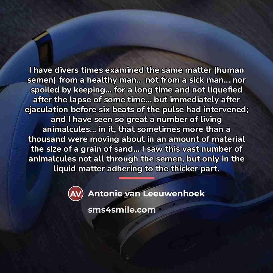 “I have divers times examined the same matter (human semen)…” quote by Antonie van Leeuwenhoek