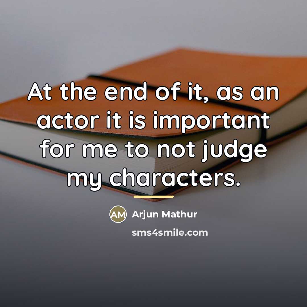 “At the end of it, as an actor it is…” quote by Arjun Mathur
