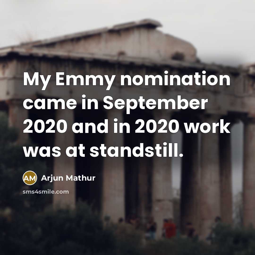 “My Emmy nomination came in September 2020 and in 2020…” quote by Arjun Mathur
