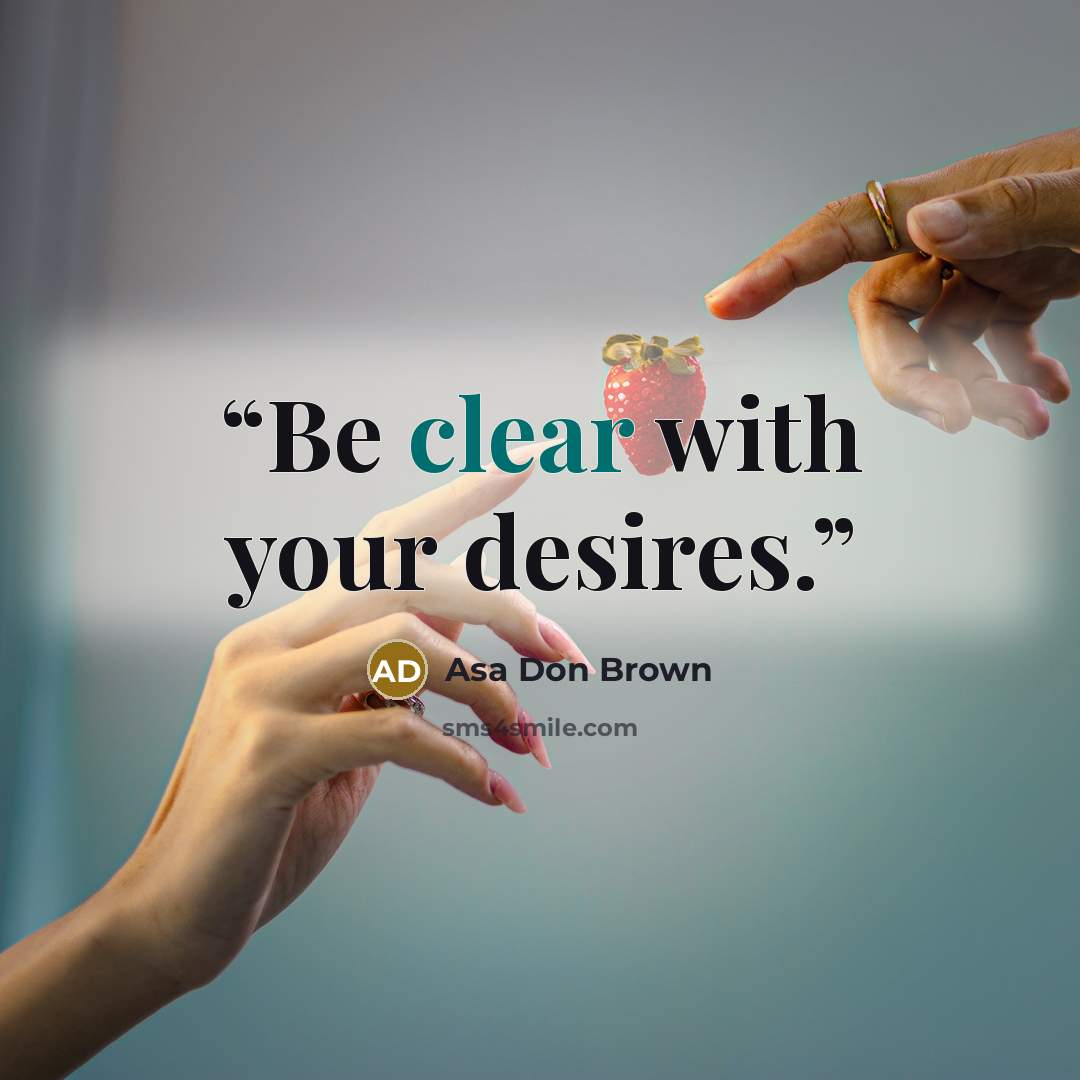 “Be clear with your desires.” quote by Asa Don Brown