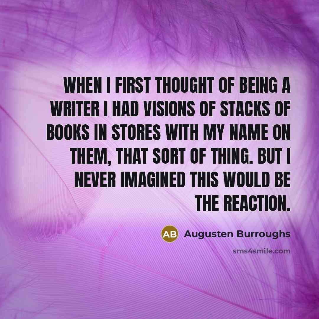 “When I first thought of being a writer I had…” quote by Augusten Burroughs