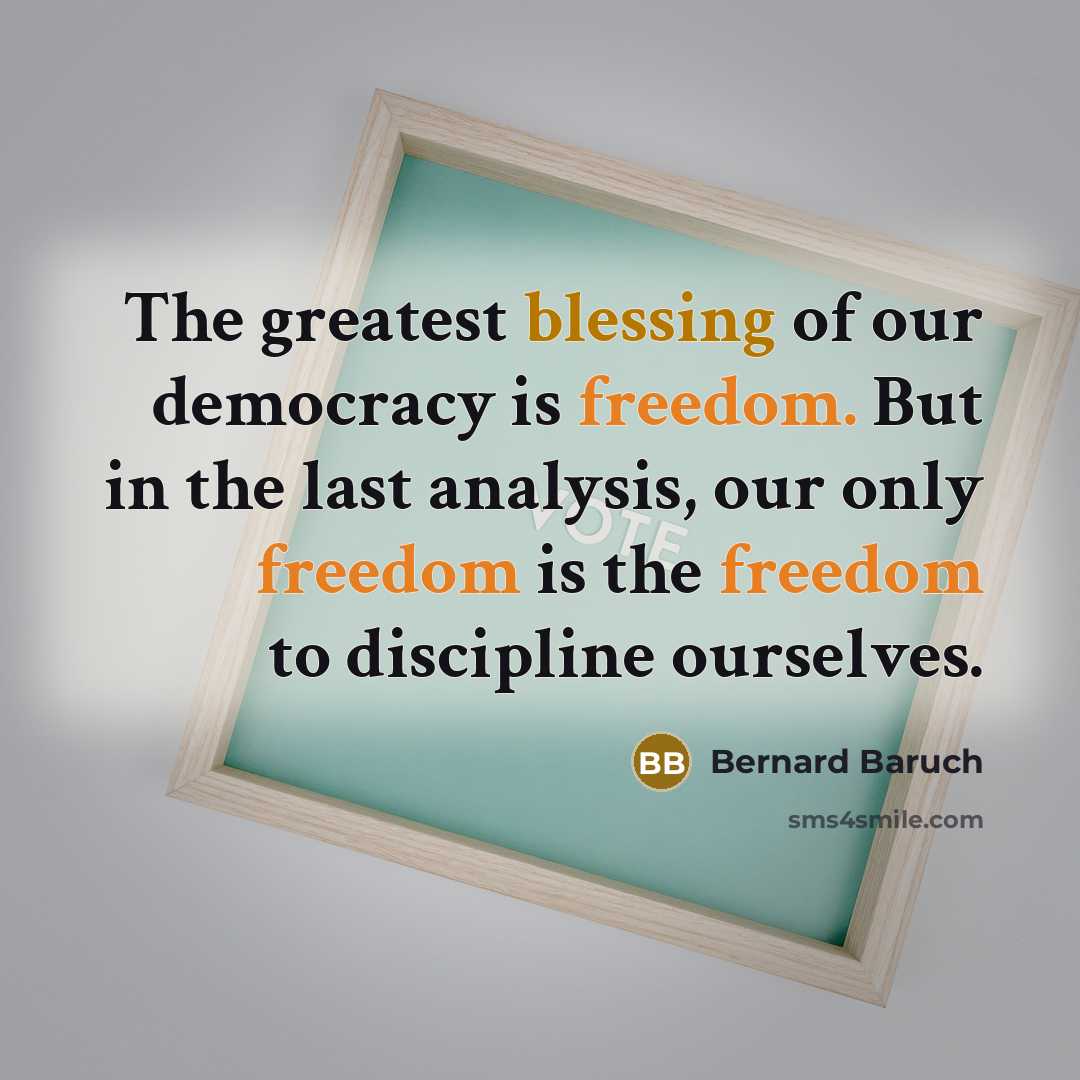 “The greatest blessing of our democracy is freedom. But in…” quote by Bernard Baruch