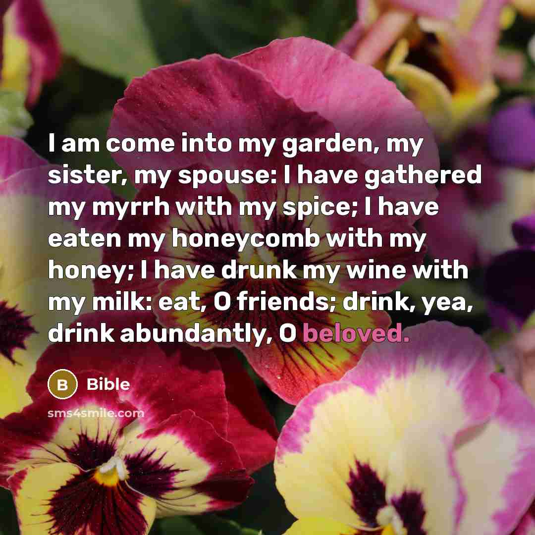 “I am come into my garden, my sister, my spouse:…” quote by Bible