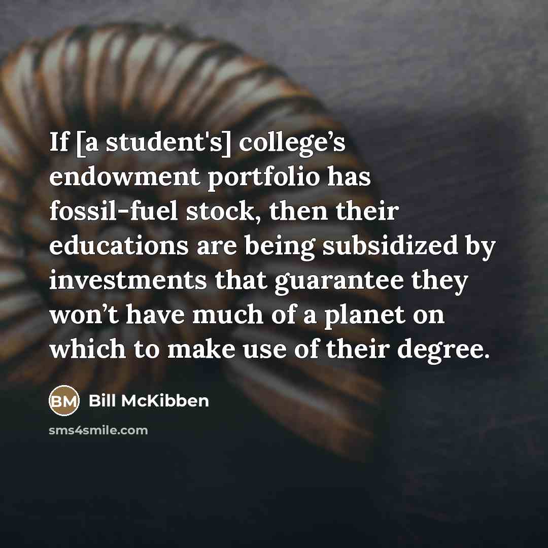“If [a student's] college’s endowment portfolio has fossil-fuel stock, then…” quote by Bill McKibben