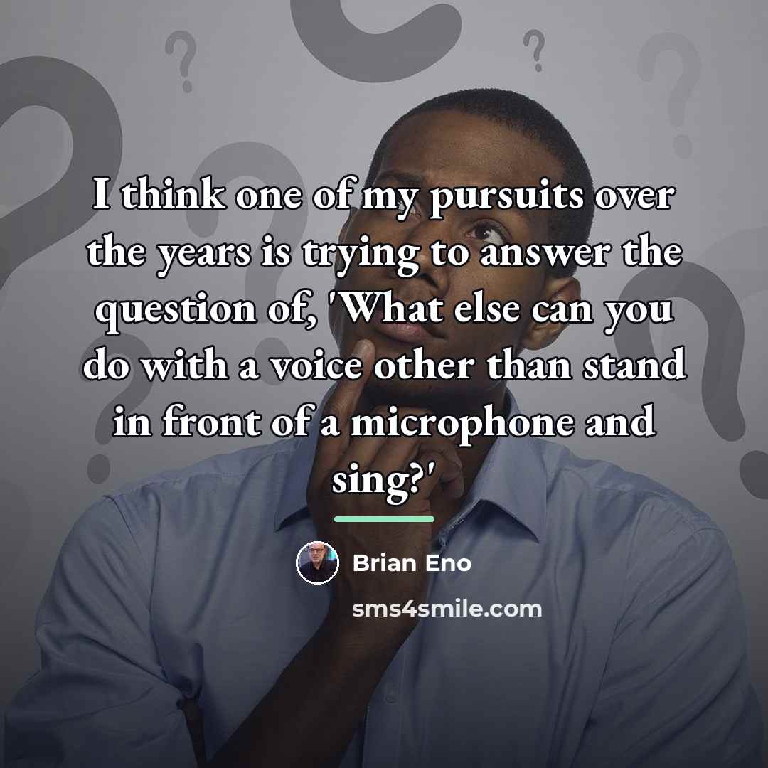 “I think one of my pursuits over the years is…” quote by Brian Eno