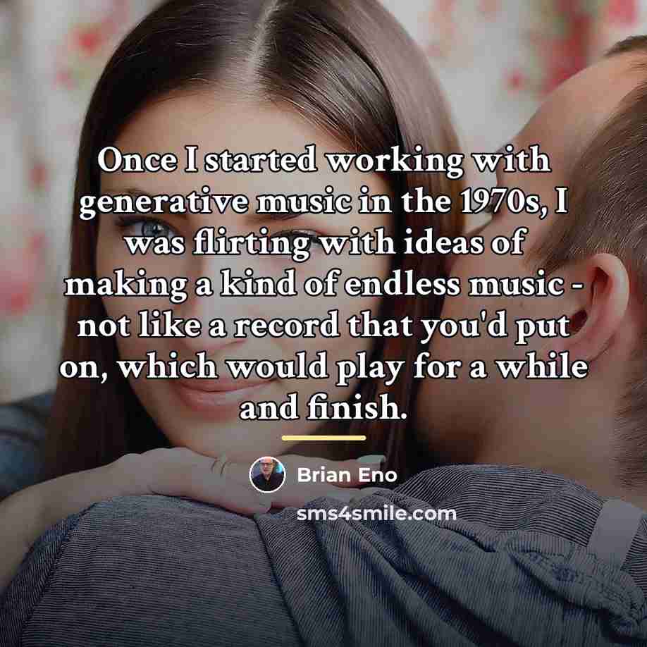 “Once I started working with generative music in the 1970s,…” quote by Brian Eno