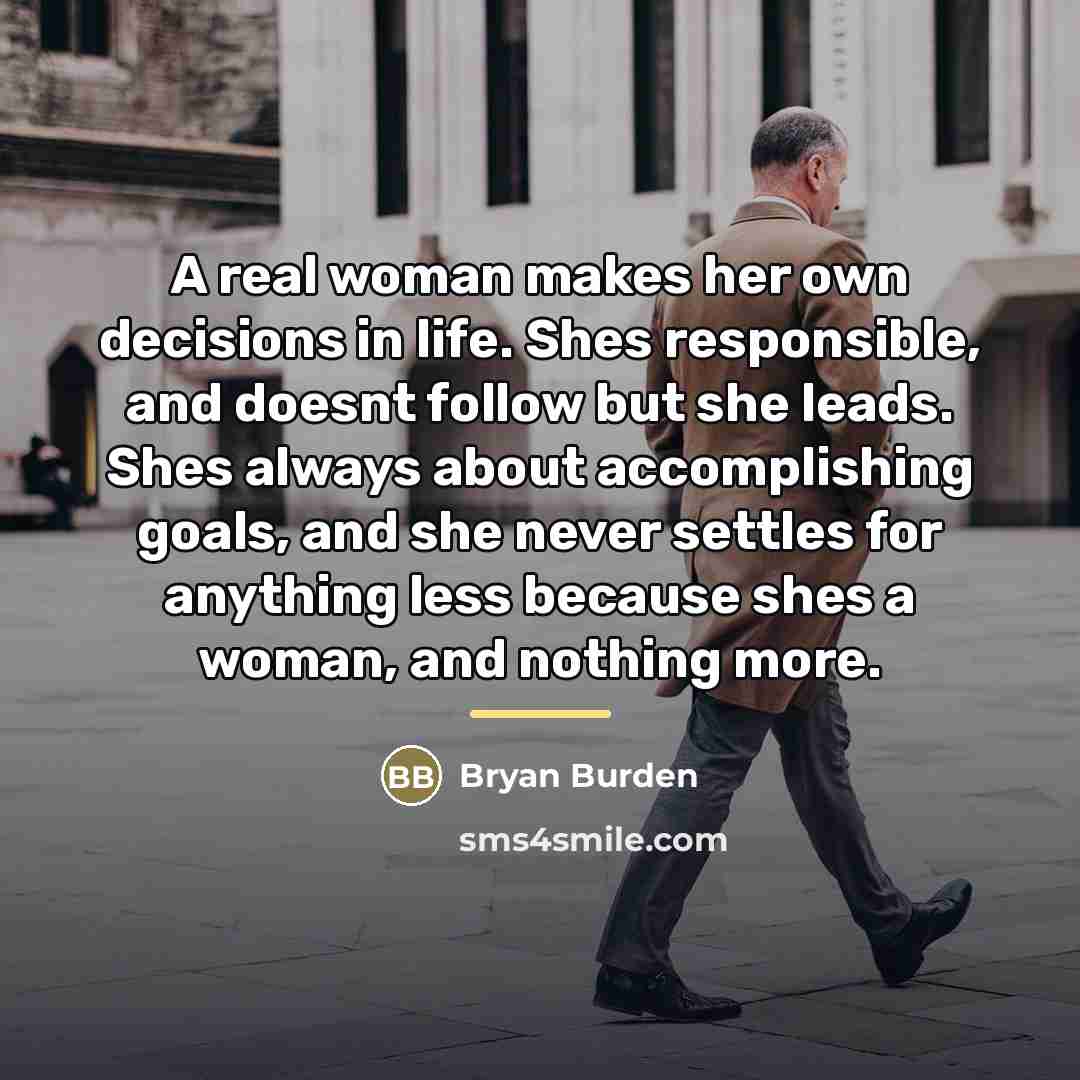 “A real woman makes her own decisions in life. Shes…” quote by Bryan Burden