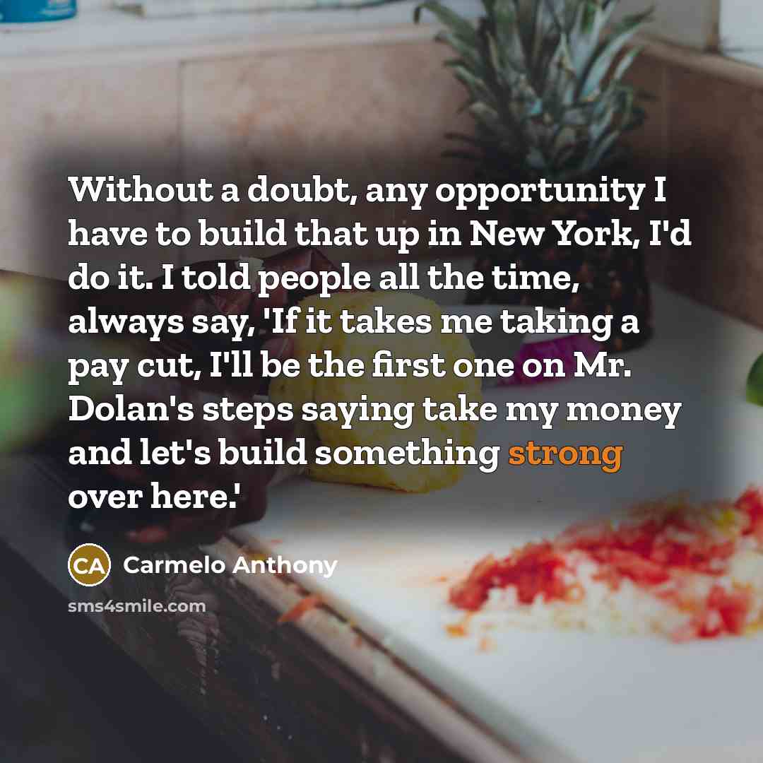 “Without a doubt, any opportunity I have to build that…” quote by Carmelo Anthony