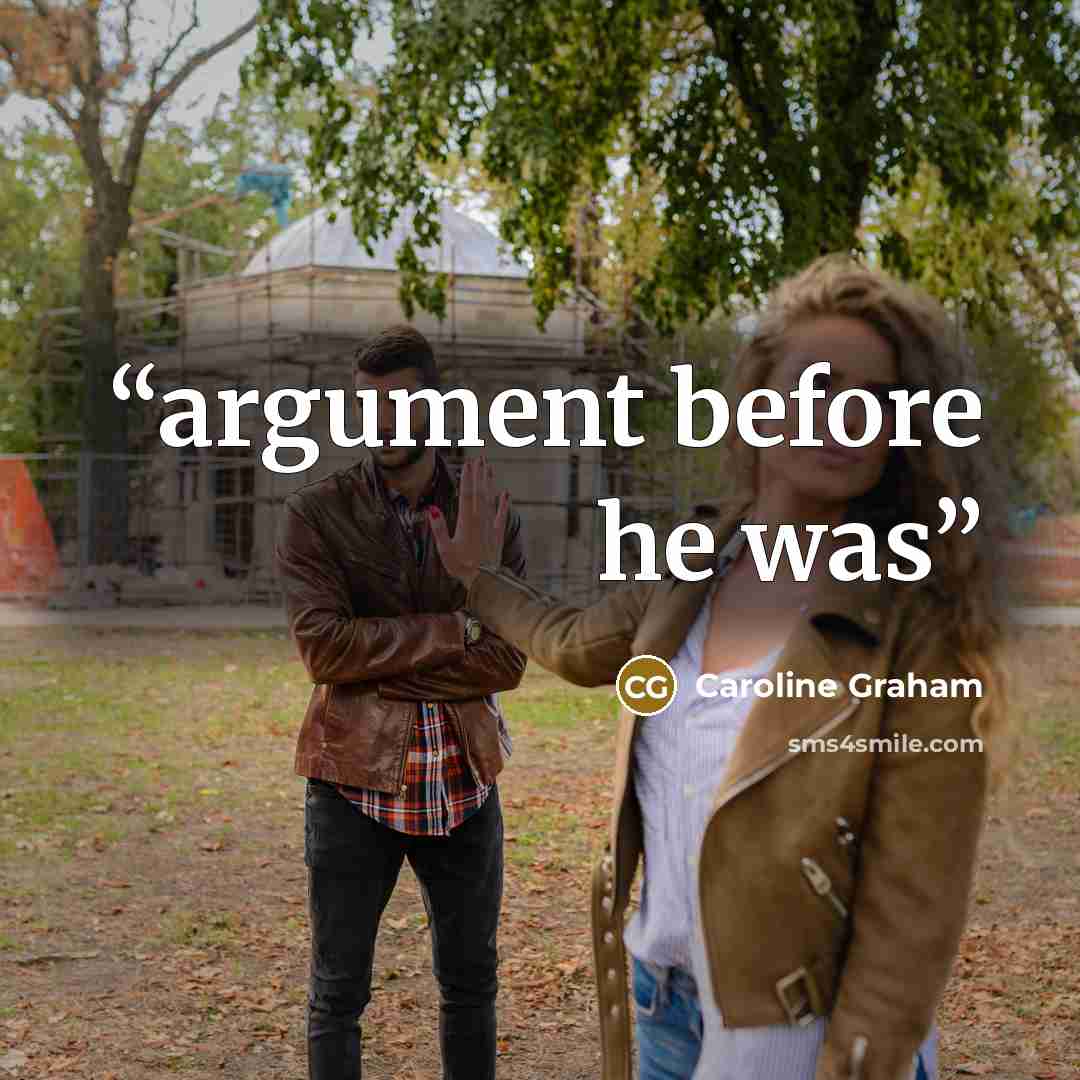 “argument before he was” quote by Caroline Graham