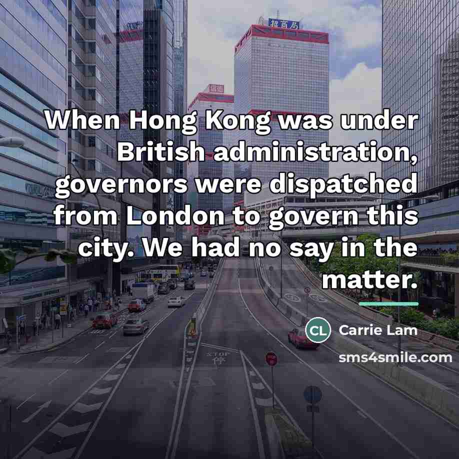 “When Hong Kong was under British administration, governors were dispatched…” quote by Carrie Lam