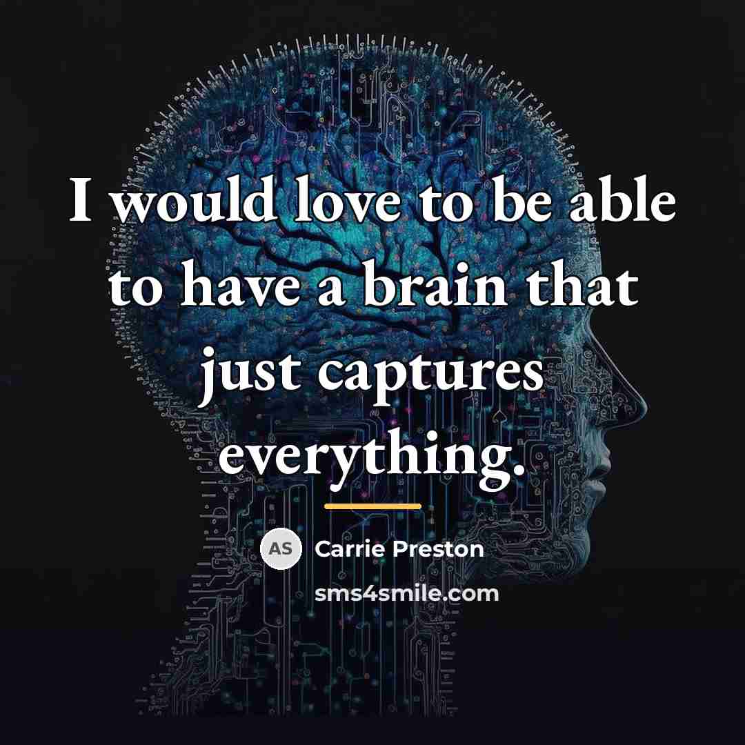 “I would love to be able to have a brain…” quote by Carrie Preston