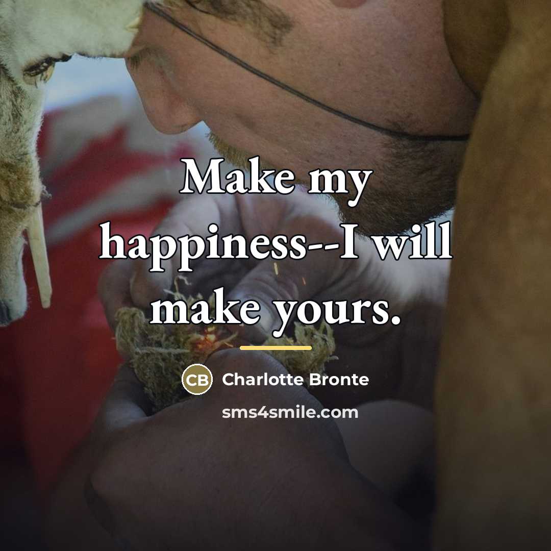 “Make my happiness--I will make yours.…” quote by Charlotte Bronte