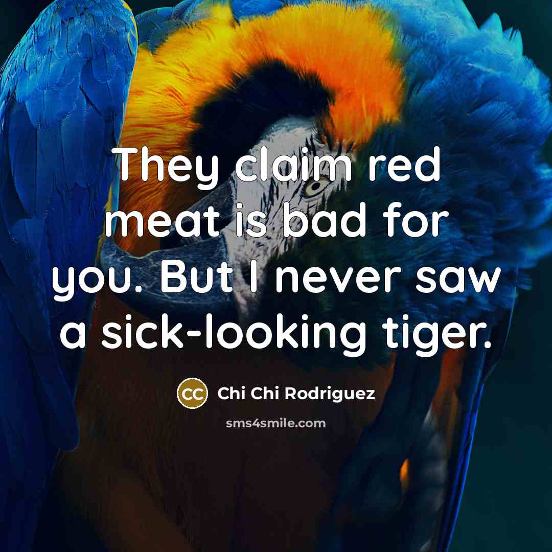 “They claim red meat is bad for you. But I…” quote by Chi Chi Rodriguez