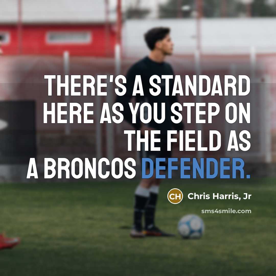 “There's a standard here as you step on the field as a Broncos defender.” quote by Chris Harris, Jr