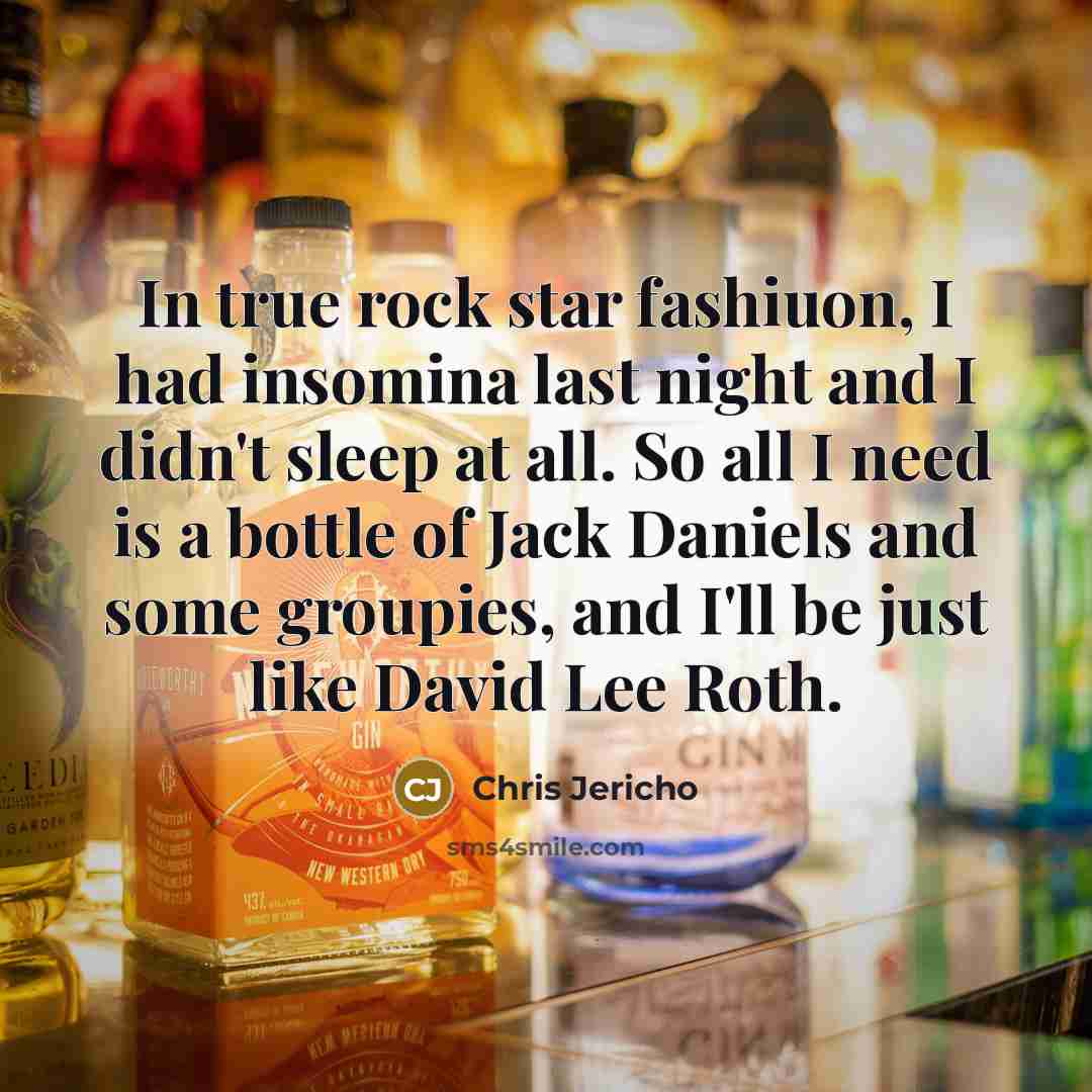 “In true rock star fashiuon, I had insomina last night…” quote by Chris Jericho