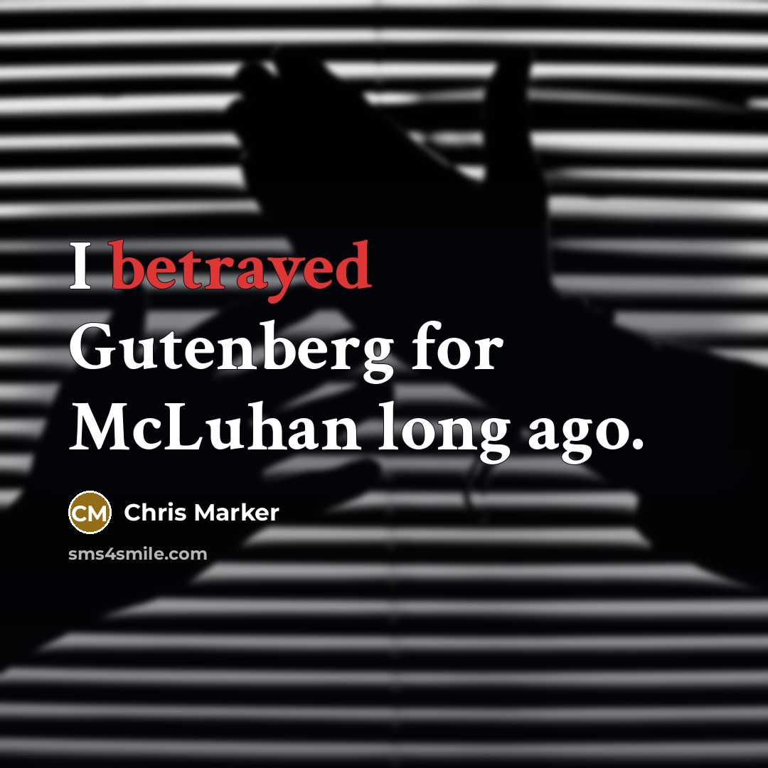 “I betrayed Gutenberg for McLuhan long ago.…” quote by Chris Marker