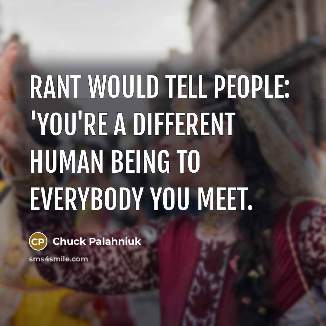 “Rant would tell people: 'You're a different human being to…” quote by Chuck Palahniuk