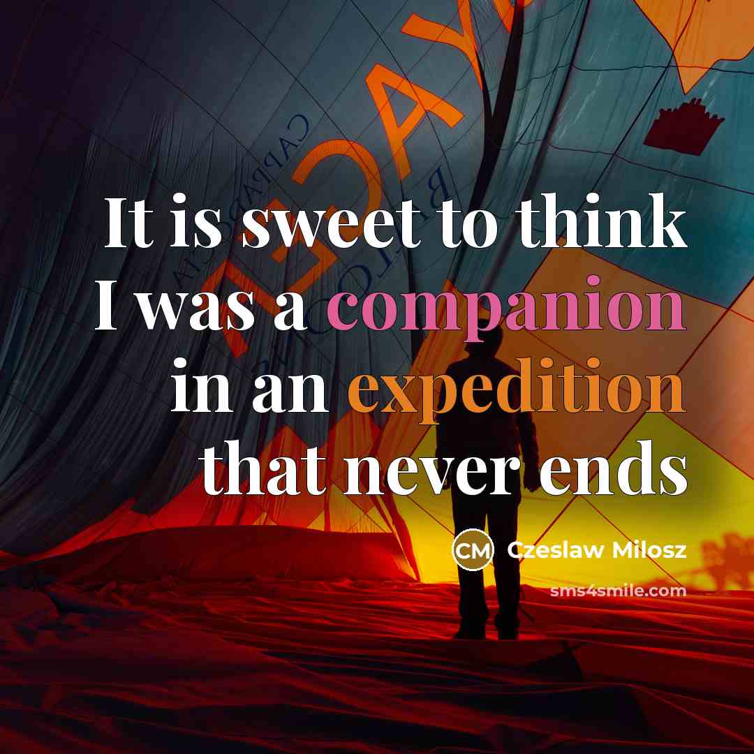 “It is sweet to think I was a companion in…” quote by Czeslaw Milosz