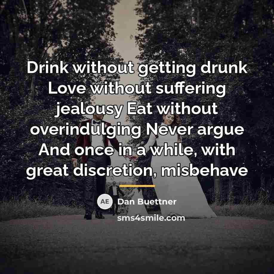 “Drink without getting drunk Love without suffering jealousy Eat without…” quote by Dan Buettner