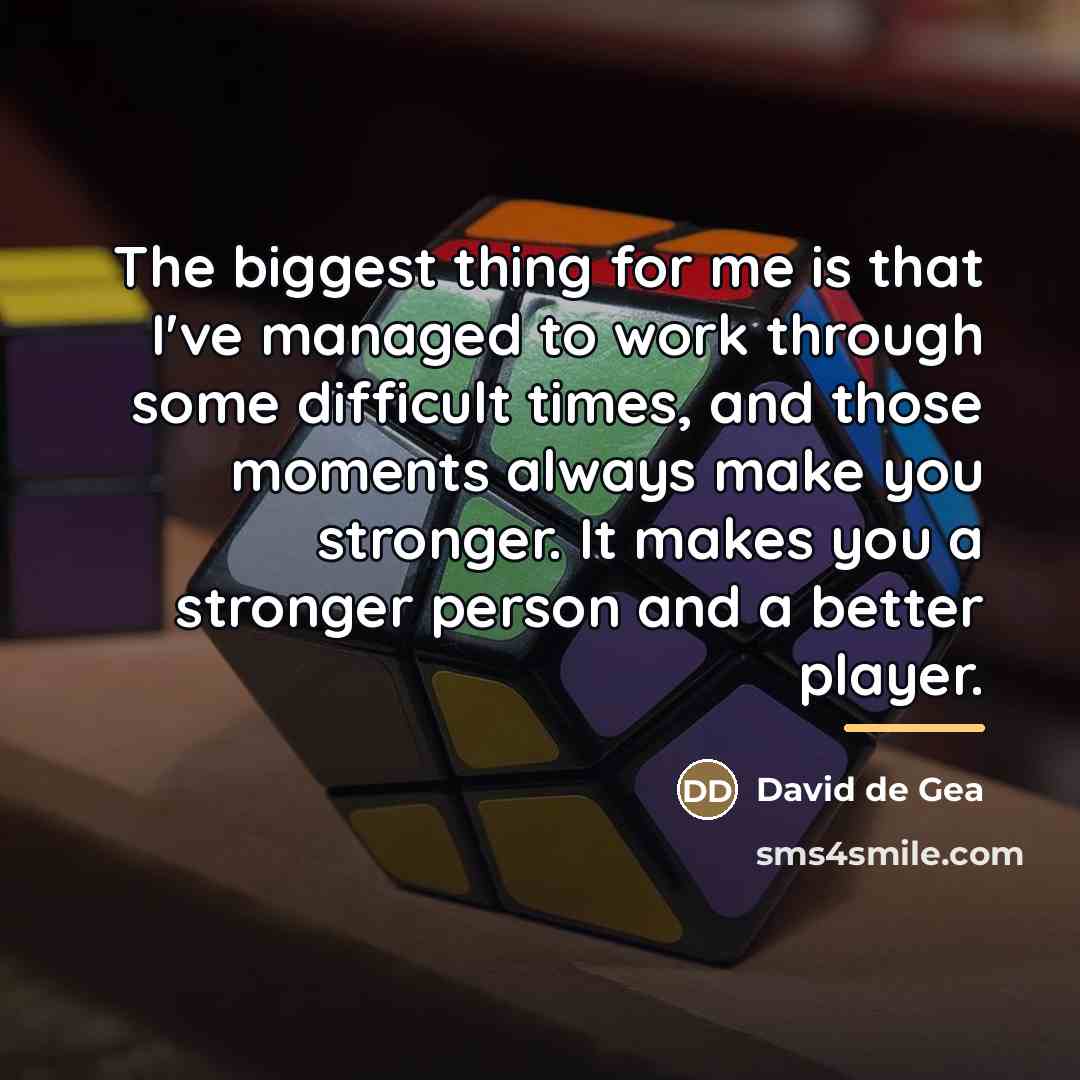 “The biggest thing for me is that I've managed to…” quote by David de Gea