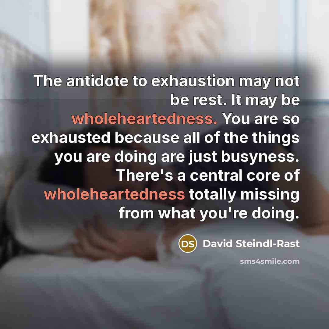 “The antidote to exhaustion may not be rest. It may…” quote by David Steindl-Rast