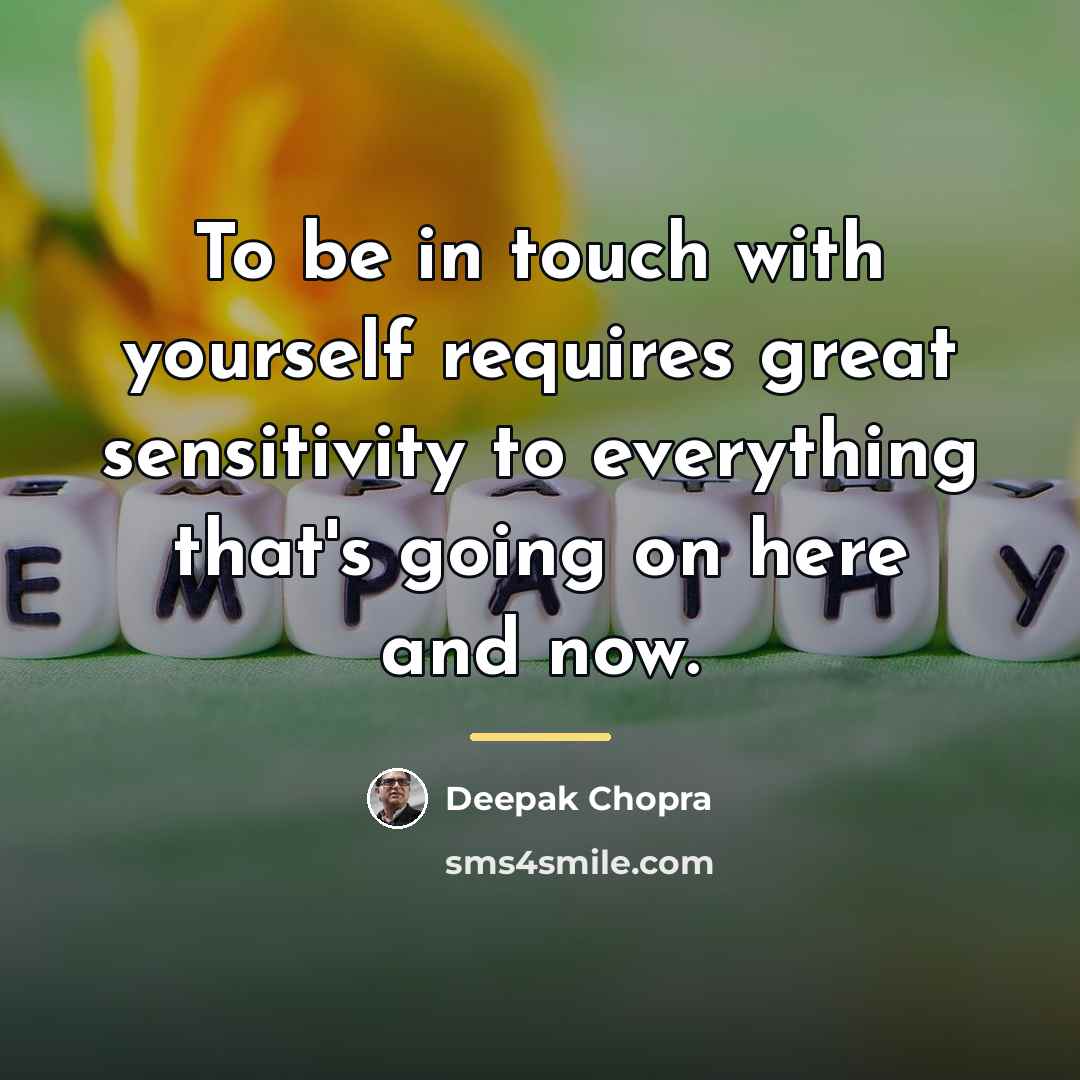 “To be in touch with yourself requires great sensitivity to…” quote by Deepak Chopra