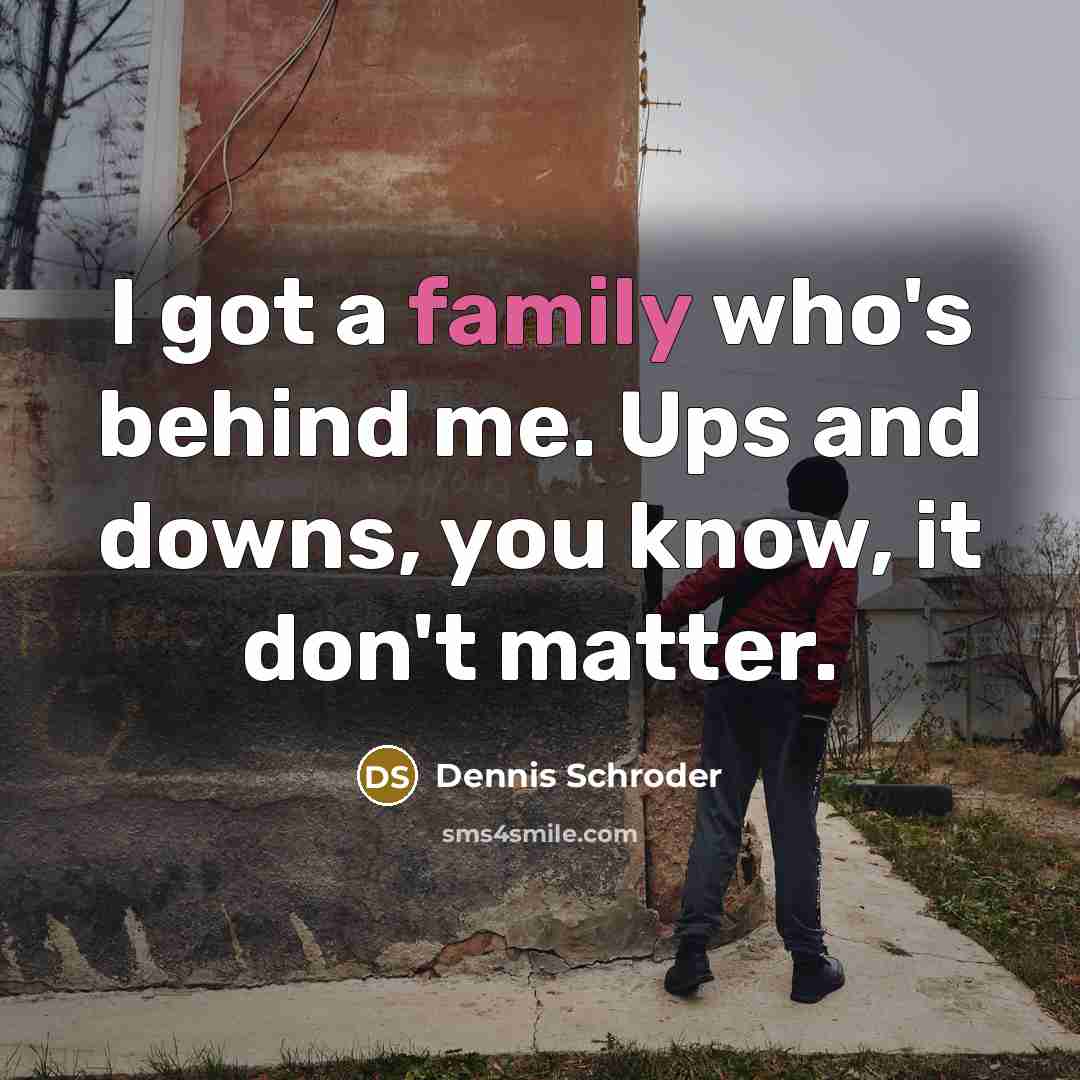 “I got a family who's behind me. Ups and downs,…” quote by Dennis Schroder