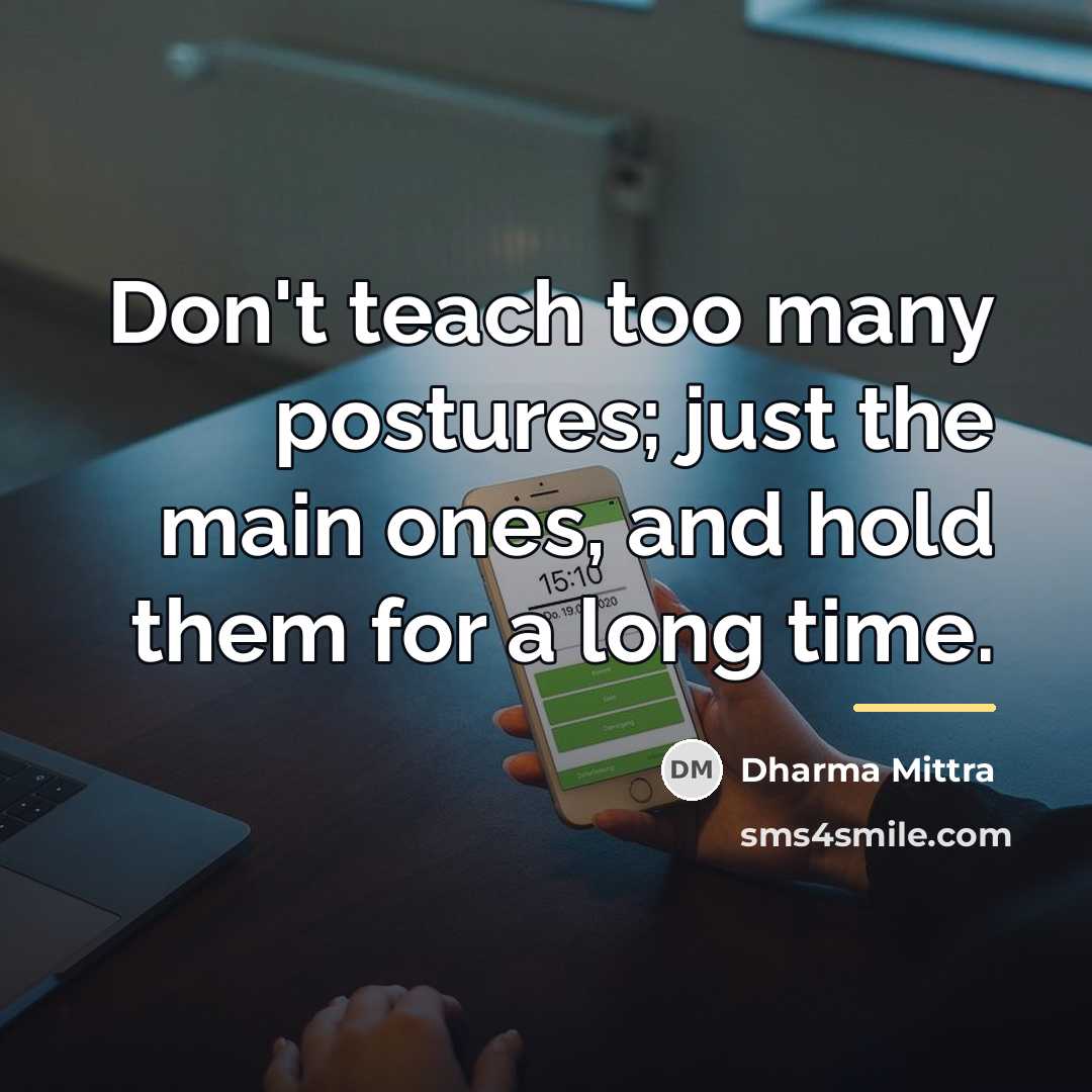 “Don't teach too many postures; just the main ones, and…” quote by Dharma Mittra