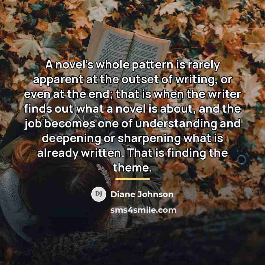 “A novel's whole pattern is rarely apparent at the outset…” quote by Diane Johnson