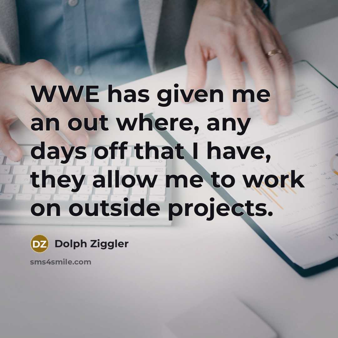 “WWE has given me an out where, any days off…” quote by Dolph Ziggler